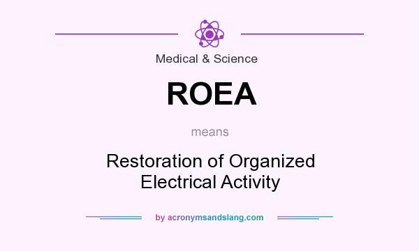 What does ROEA mean? It stands for Restoration of Organized Electrical Activity