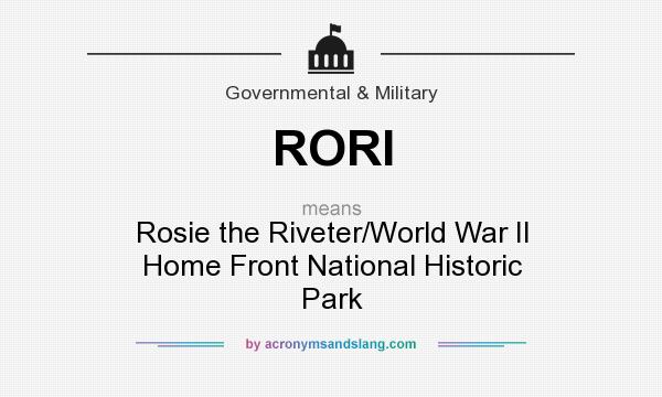 What does RORI mean? It stands for Rosie the Riveter/World War II Home Front National Historic Park