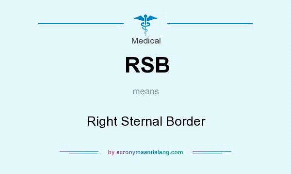 What does RSB mean? It stands for Right Sternal Border
