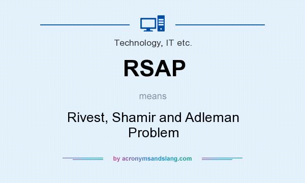 What does RSAP mean? It stands for Rivest, Shamir and Adleman Problem