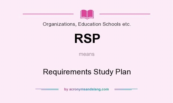 What does RSP mean? It stands for Requirements Study Plan