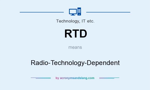 What does RTD mean? It stands for Radio-Technology-Dependent