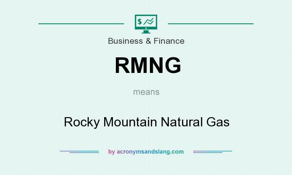 What does RMNG mean? It stands for Rocky Mountain Natural Gas