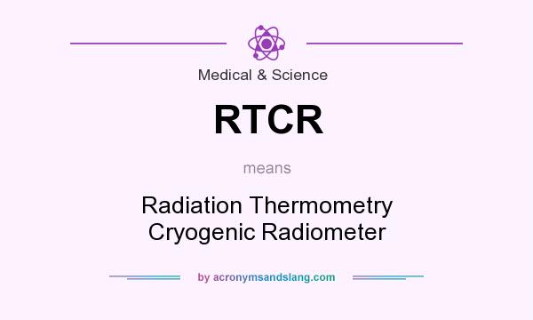 What does RTCR mean? It stands for Radiation Thermometry Cryogenic Radiometer