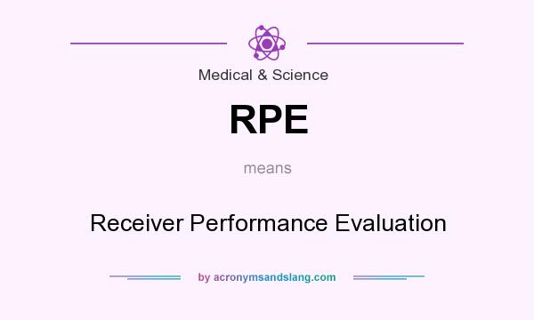 What does RPE mean? It stands for Receiver Performance Evaluation