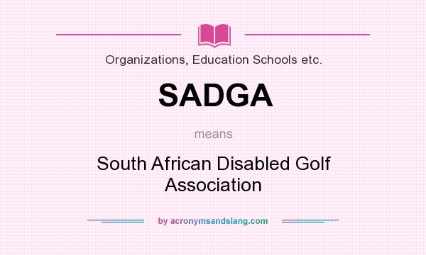 What does SADGA mean? It stands for South African Disabled Golf Association