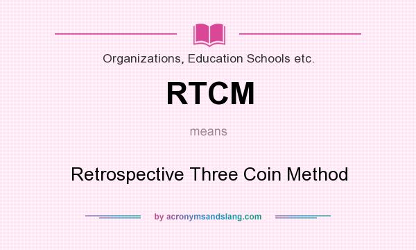 What does RTCM mean? It stands for Retrospective Three Coin Method
