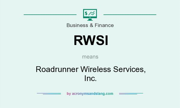 What does RWSI mean? It stands for Roadrunner Wireless Services, Inc.