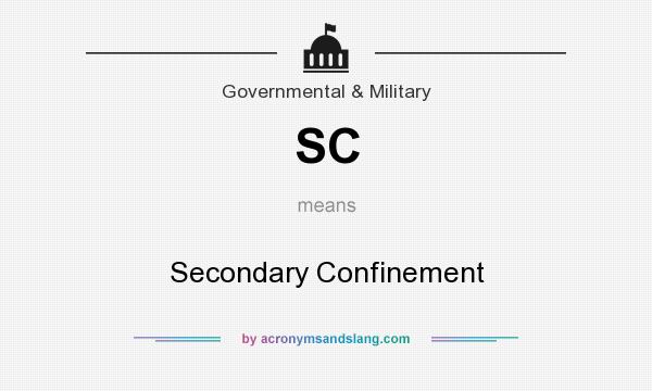 What does SC mean? It stands for Secondary Confinement