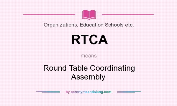 What does RTCA mean? It stands for Round Table Coordinating Assembly