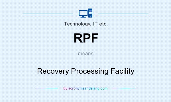 What does RPF mean? It stands for Recovery Processing Facility