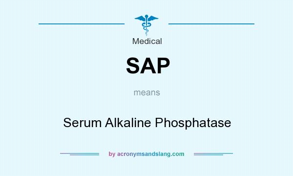 What does SAP mean? It stands for Serum Alkaline Phosphatase