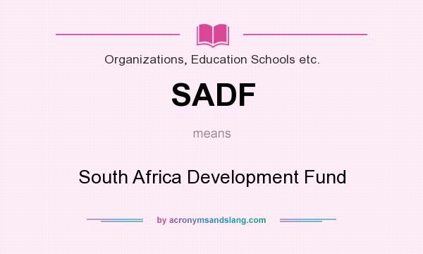 What does SADF mean? It stands for South Africa Development Fund
