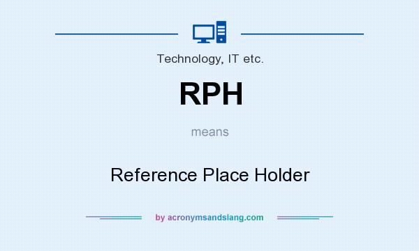 What does RPH mean? It stands for Reference Place Holder