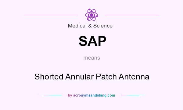 What does SAP mean? It stands for Shorted Annular Patch Antenna