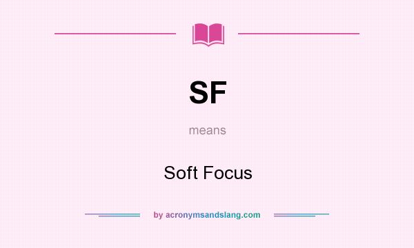 What does SF mean? It stands for Soft Focus