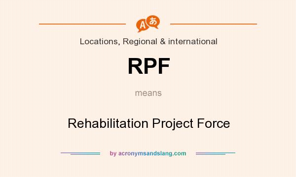 What does RPF mean? It stands for Rehabilitation Project Force