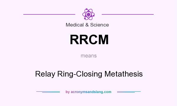 What does RRCM mean? It stands for Relay Ring-Closing Metathesis