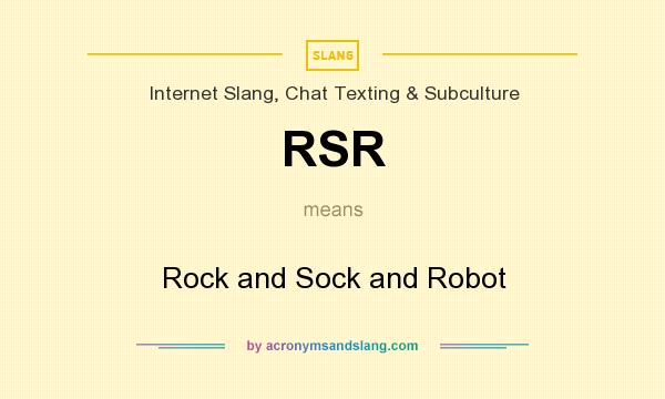 What does RSR mean? It stands for Rock and Sock and Robot