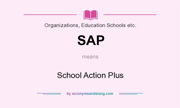What does SAP mean? It stands for School Action Plus