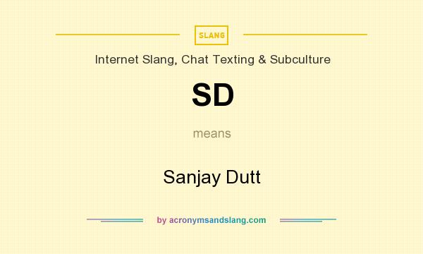 What does SD mean? It stands for Sanjay Dutt