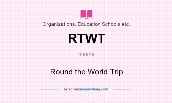 What does RTWT mean? It stands for Round the World Trip