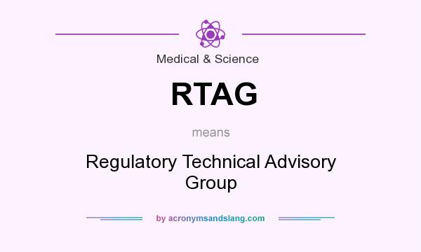What does RTAG mean? It stands for Regulatory Technical Advisory Group