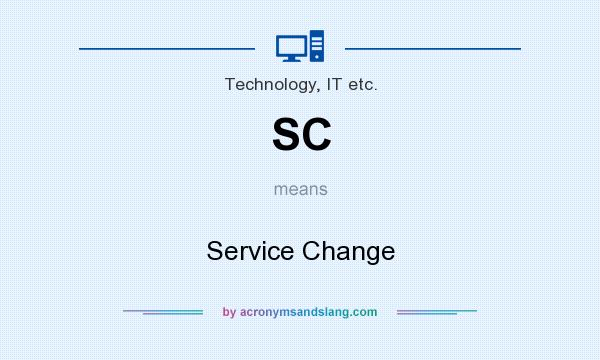 What does SC mean? It stands for Service Change
