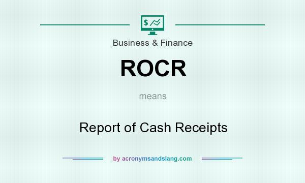 What does ROCR mean? It stands for Report of Cash Receipts