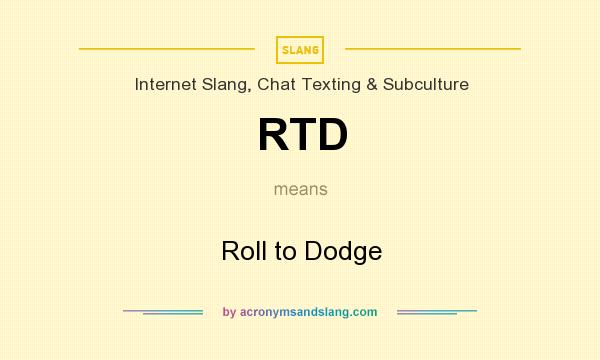 What does RTD mean? It stands for Roll to Dodge