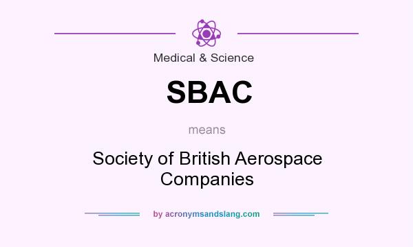 What does SBAC mean? It stands for Society of British Aerospace Companies