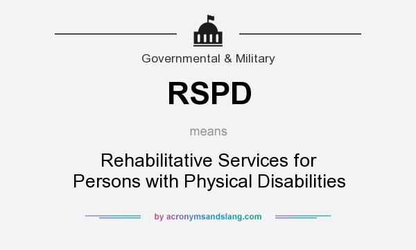 What does RSPD mean? It stands for Rehabilitative Services for Persons with Physical Disabilities
