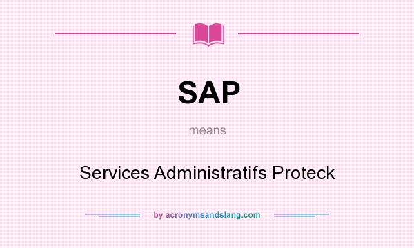 What does SAP mean? It stands for Services Administratifs Proteck