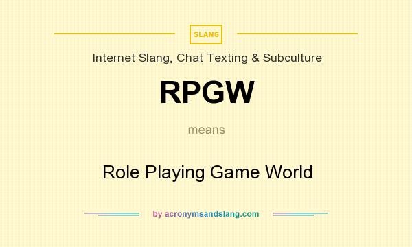 What does RPGW mean? It stands for Role Playing Game World