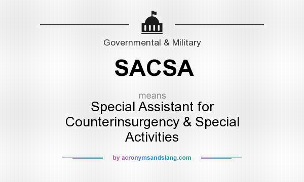 What does SACSA mean? It stands for Special Assistant for Counterinsurgency & Special Activities