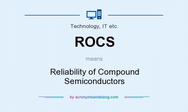 What does ROCS mean? It stands for Reliability of Compound Semiconductors
