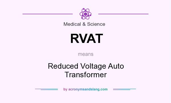 What does RVAT mean? It stands for Reduced Voltage Auto Transformer