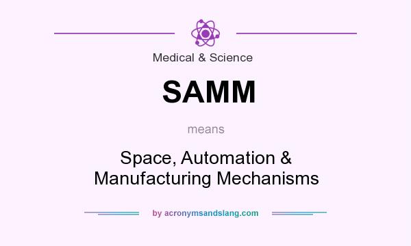 What does SAMM mean? It stands for Space, Automation & Manufacturing Mechanisms