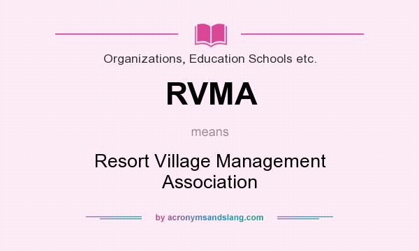 What does RVMA mean? It stands for Resort Village Management Association
