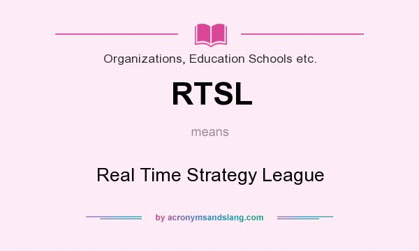 What does RTSL mean? It stands for Real Time Strategy League