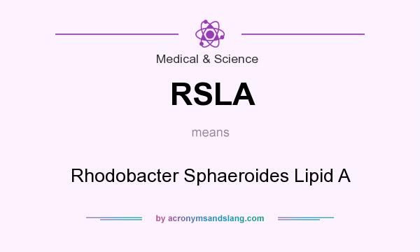What does RSLA mean? It stands for Rhodobacter Sphaeroides Lipid A