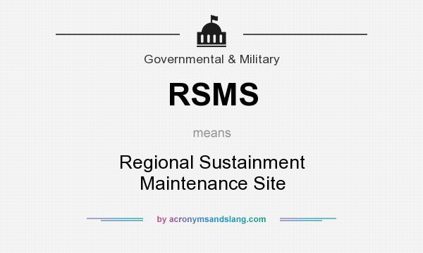 What does RSMS mean? It stands for Regional Sustainment Maintenance Site