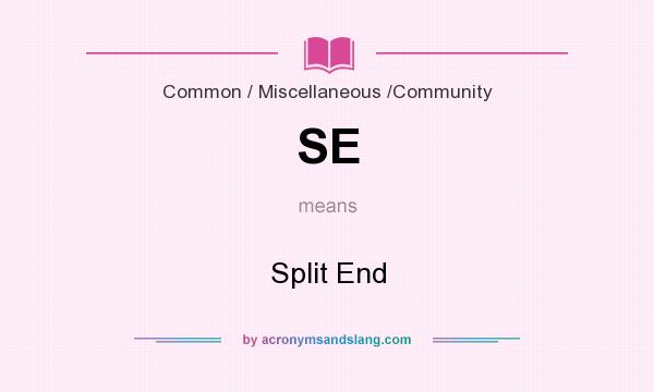 What does SE mean? It stands for Split End