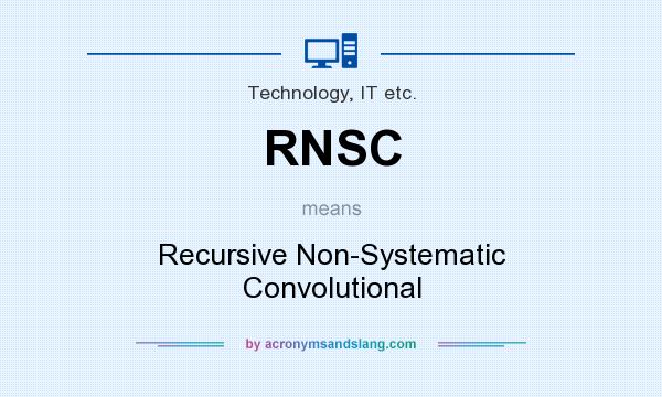What does RNSC mean? It stands for Recursive Non-Systematic Convolutional
