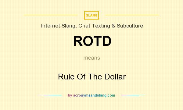 What does ROTD mean? It stands for Rule Of The Dollar
