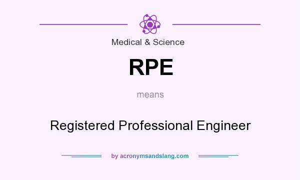 What does RPE mean? It stands for Registered Professional Engineer