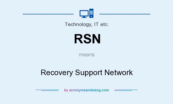 What does RSN mean? It stands for Recovery Support Network