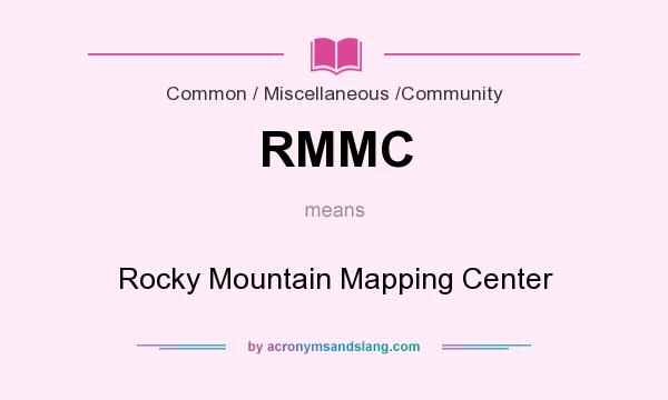 What does RMMC mean? It stands for Rocky Mountain Mapping Center