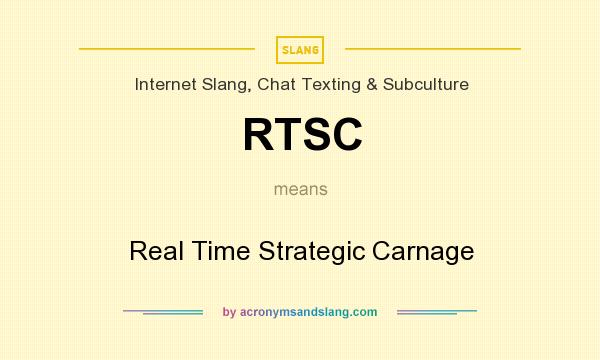 What does RTSC mean? It stands for Real Time Strategic Carnage