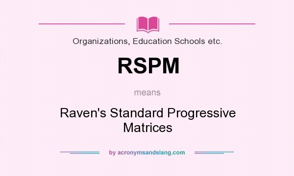 What does RSPM mean? It stands for Raven`s Standard Progressive Matrices